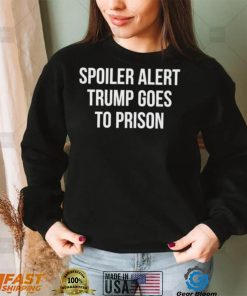 Top spoiler alert Trump 2024 goes to prison shirt