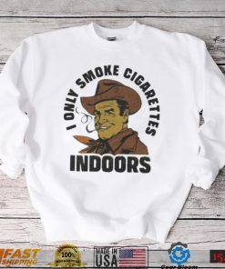 Top trashcan Paul I only smoke cigarettes indoors shirt