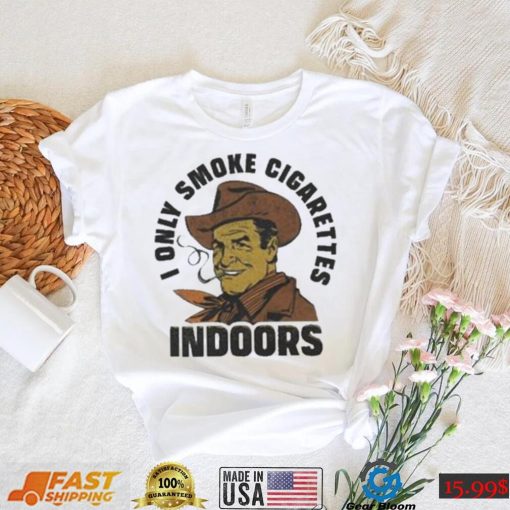 Top trashcan Paul I only smoke cigarettes indoors shirt