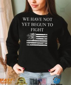 Top we have not yet begun to fight conservative patriot shirt