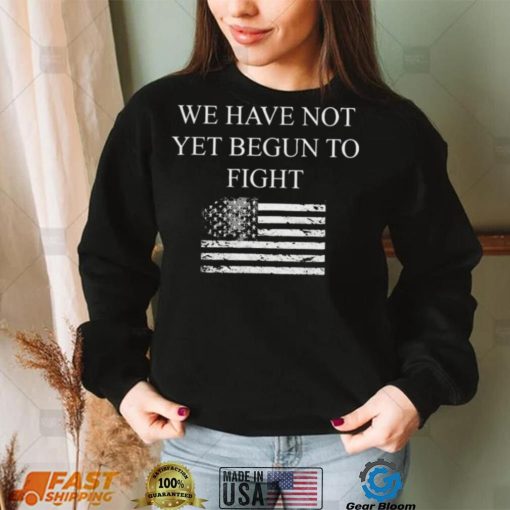 Top we have not yet begun to fight conservative patriot shirt