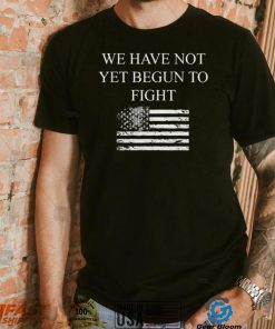 Top we have not yet begun to fight conservative patriot shirt