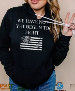 Top we have not yet begun to fight conservative patriot shirt