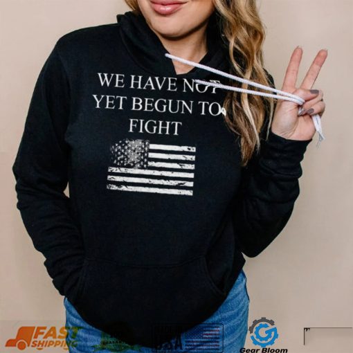 Top we have not yet begun to fight conservative patriot shirt