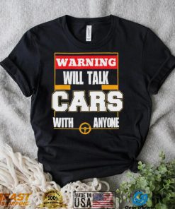 Top will talk cars with anyone automobile shirt