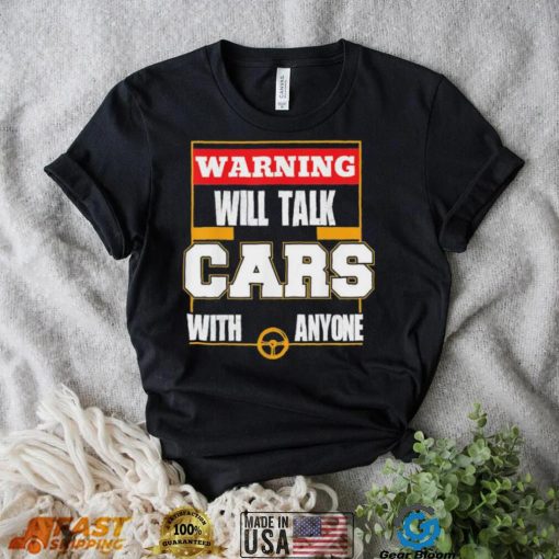 Top will talk cars with anyone automobile shirt