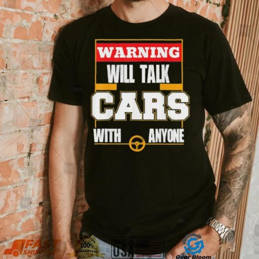 Top will talk cars with anyone automobile shirt