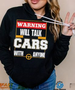 Top will talk cars with anyone automobile shirt