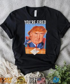 Top you’re fired Donald Trump meme political republican shirt