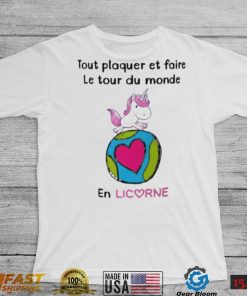 Tout Plaquer Et Faire Le Tour Du Monde En Licorne Shirt