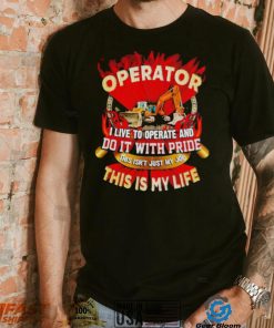 Tow truck operator I live to operate and do it with pride this is my life shirt