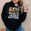 Trending Will Squat For Peanut Butter Shirt