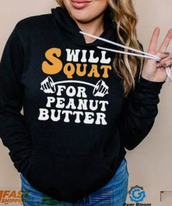 Trending Will Squat For Peanut Butter Shirt