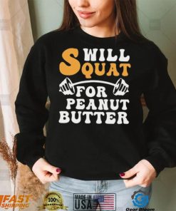 Trending Will Squat For Peanut Butter Shirt