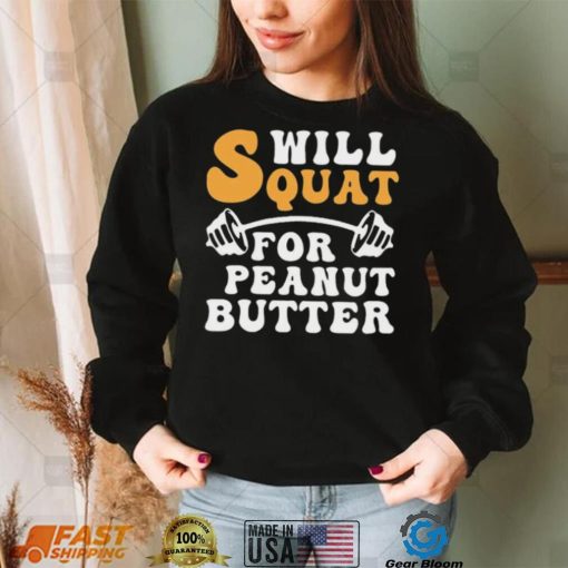 Trending Will Squat For Peanut Butter Shirt