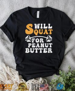 Trending Will Squat For Peanut Butter Shirt