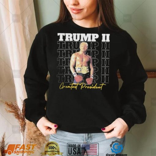 Trump II – Greatest President Shirt