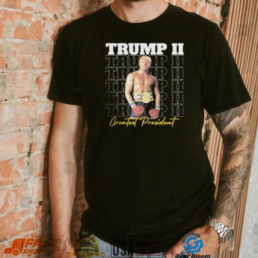 Trump II – Greatest President Shirt