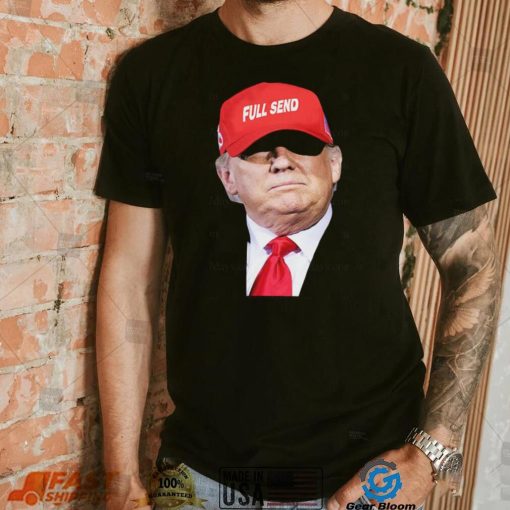 Trump full send hat t shirt