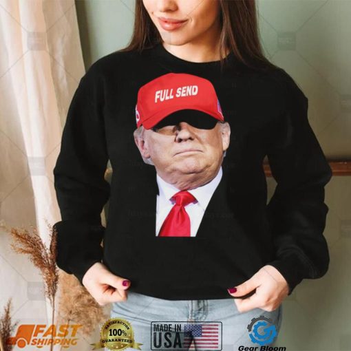 Trump full send hat t shirt