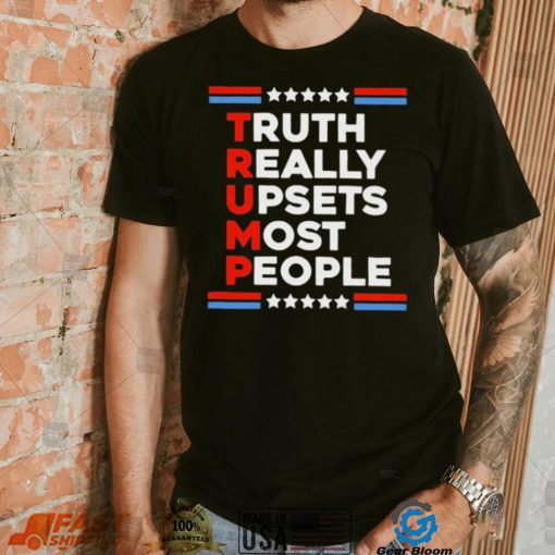 Truth Really Upsets Most People Shirt