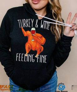 Turkey And Wine Feeling Fine Wine Turkey Family Happy Holidays Shirt