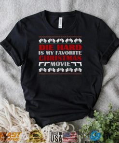 Ugly Christmas T Shirt Die Hard Is My Favorite Christmas