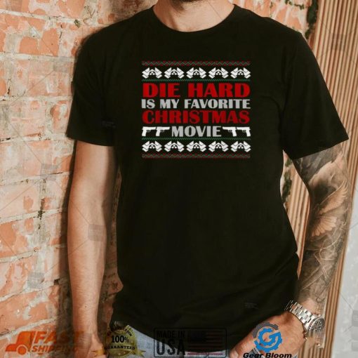 Ugly Christmas T Shirt Die Hard Is My Favorite Christmas