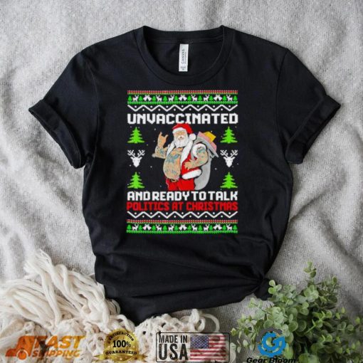 Unvaccinated and ready to talk politics at Christmas T Shirt