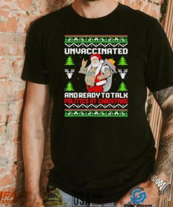 Unvaccinated and ready to talk politics at Christmas T Shirt