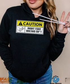 Caution Right Foot Breaks Shit Driver Shirt