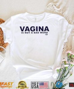 Vagina is not a bad word logo shirt