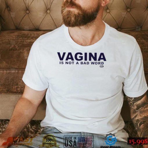 Vagina is not a bad word logo shirt