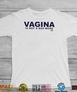 Vagina is not a bad word logo shirt