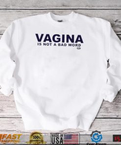 Vagina is not a bad word logo shirt