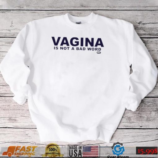 Vagina is not a bad word logo shirt