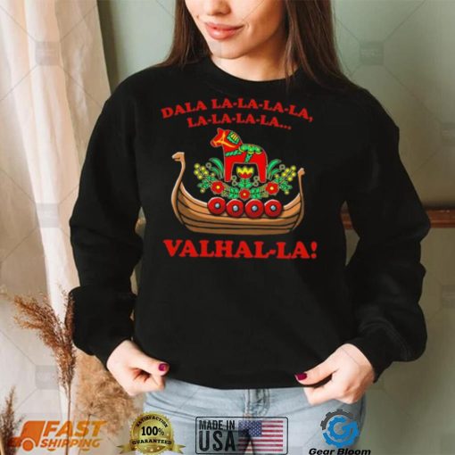 Valhalla Dala La La La La La… Shirt