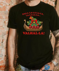 Valhalla Dala La La La La La… Shirt