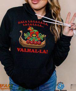 Valhalla Dala La La La La La… Shirt