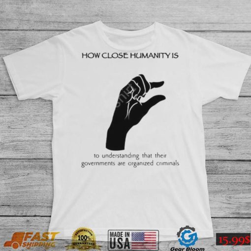 Wall street silver how close humanity is to understanding that their governments are organized criminals shirt