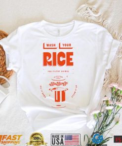 Wash your rice you filthy animal oil it down steam it up shirt