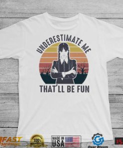 Wednesday Addams Underestimate me that’ll be fun vintage shirt