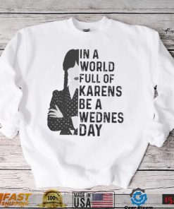 Wednesday Addams in a world full of karens be a wednesday shirt
