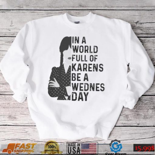 Wednesday Addams in a world full of karens be a wednesday shirt