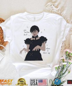 Wednesday dancing You Better Duck When I show up T Shirt
