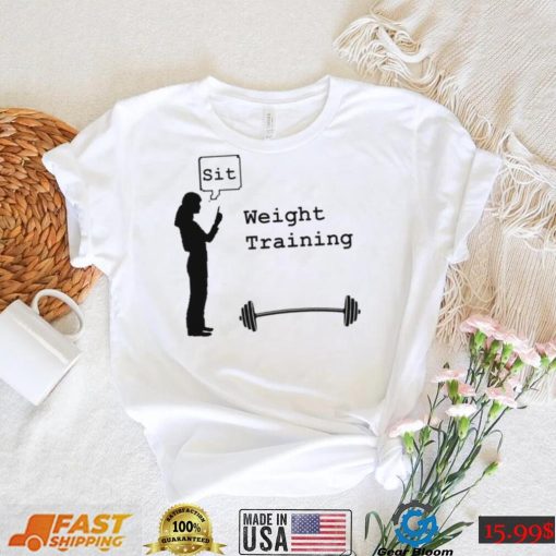 Weight Training sit art shirt