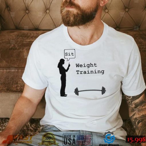 Weight Training sit art shirt