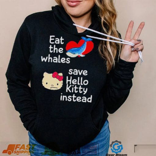 Whales and Kitty eat the whales save hello kitty instead shirt