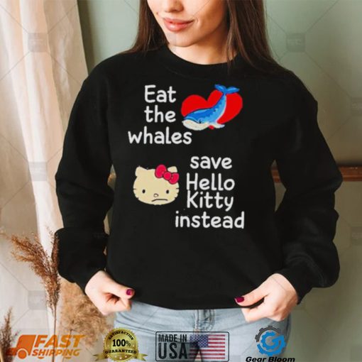 Whales and Kitty eat the whales save hello kitty instead shirt