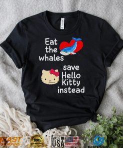 Whales and Kitty eat the whales save hello kitty instead shirt